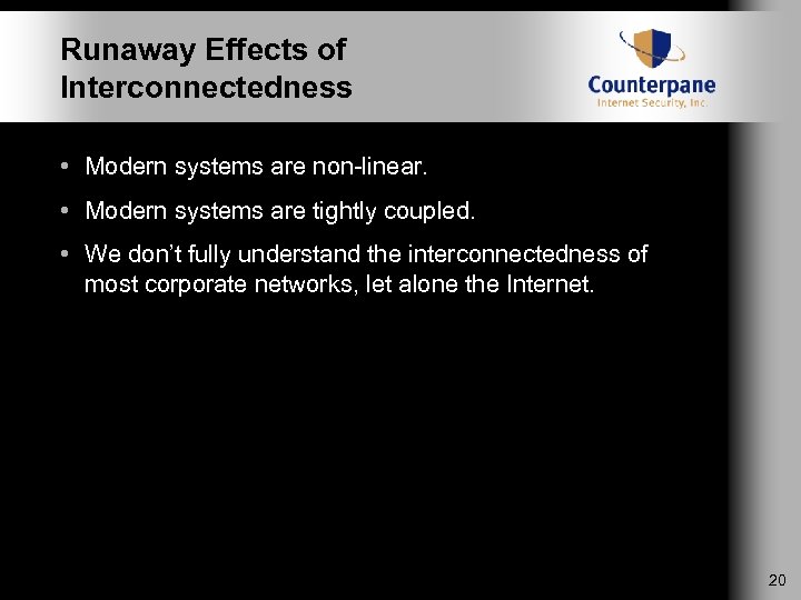 Runaway Effects of Interconnectedness • Modern systems are non-linear. • Modern systems are tightly