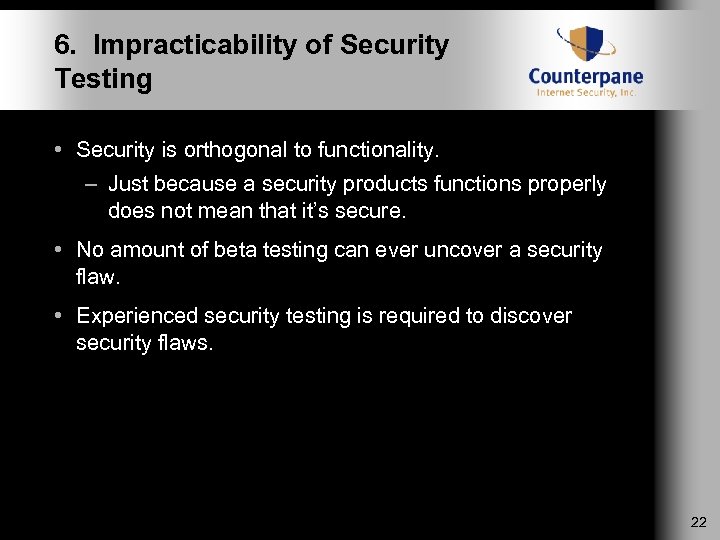 6. Impracticability of Security Testing • Security is orthogonal to functionality. – Just because