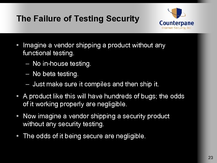 The Failure of Testing Security • Imagine a vendor shipping a product without any