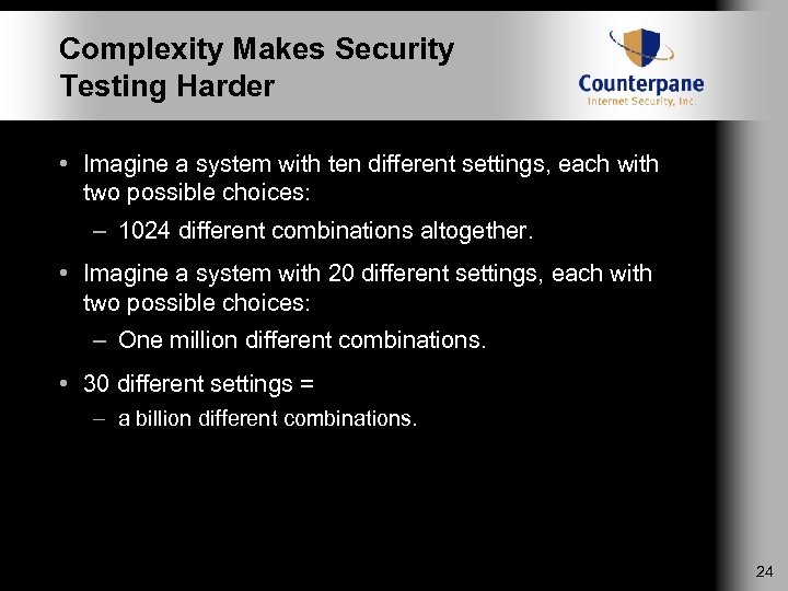 Complexity Makes Security Testing Harder • Imagine a system with ten different settings, each