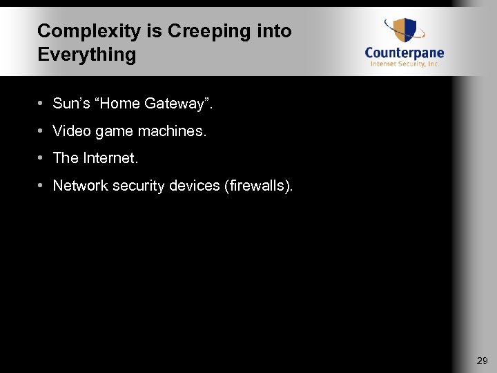 Complexity is Creeping into Everything • Sun’s “Home Gateway”. • Video game machines. •