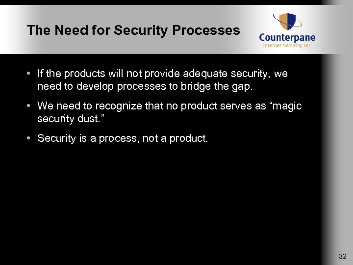 The Need for Security Processes • If the products will not provide adequate security,