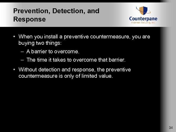 Prevention, Detection, and Response • When you install a preventive countermeasure, you are buying