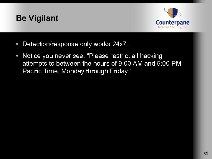 Be Vigilant • Detection/response only works 24 x 7. • Notice you never see: