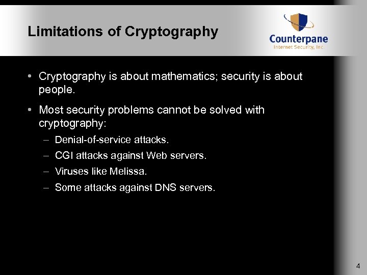 Limitations of Cryptography • Cryptography is about mathematics; security is about people. • Most