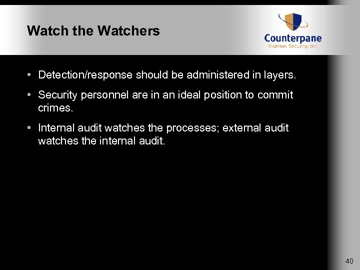 Watch the Watchers • Detection/response should be administered in layers. • Security personnel are