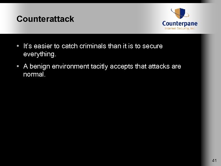 Counterattack • It’s easier to catch criminals than it is to secure everything. •