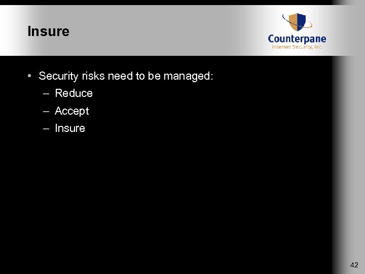 Insure • Security risks need to be managed: – Reduce – Accept – Insure