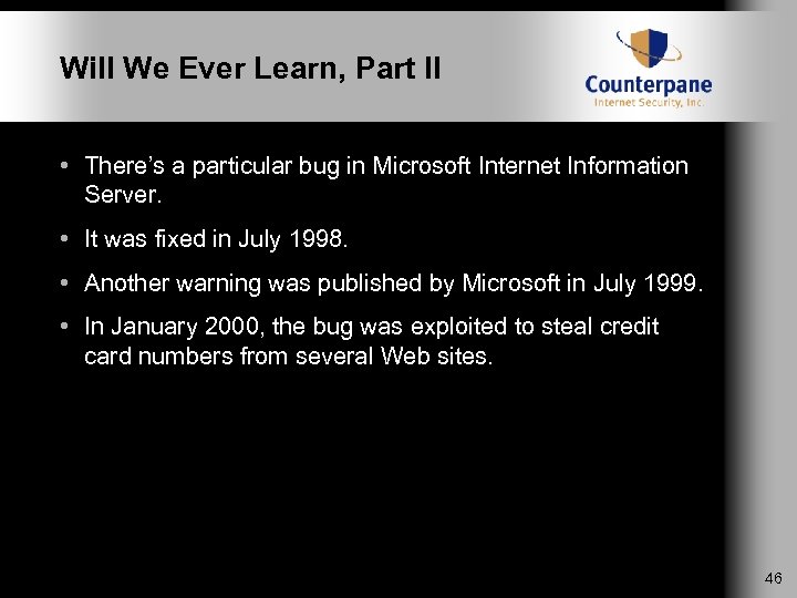 Will We Ever Learn, Part II • There’s a particular bug in Microsoft Internet