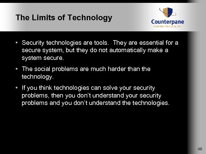 The Limits of Technology • Security technologies are tools. They are essential for a