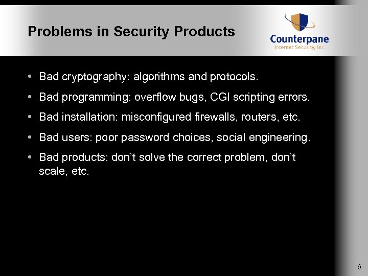 Problems in Security Products • Bad cryptography: algorithms and protocols. • Bad programming: overflow