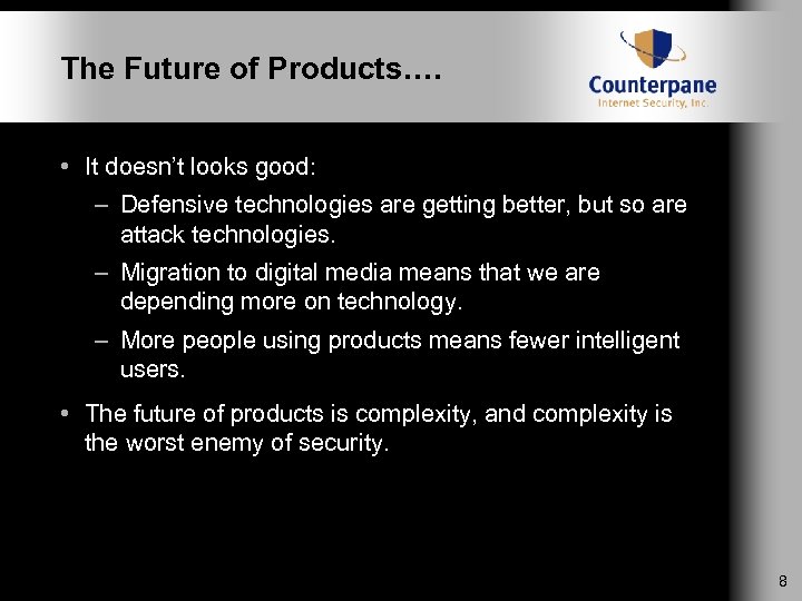 The Future of Products…. • It doesn’t looks good: – Defensive technologies are getting