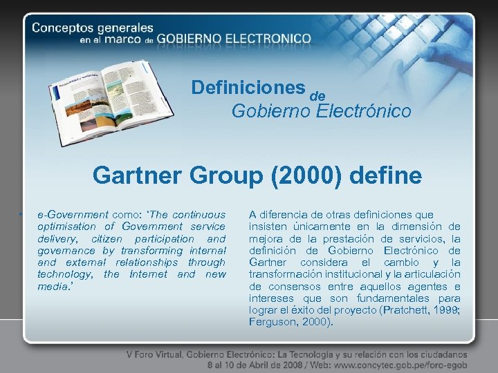 Definiciones de Gobierno Electrónico Gartner Group (2000) define • e-Government como: ‘The continuous optimisation