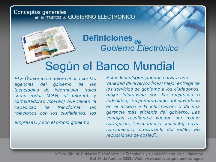 Definiciones de Gobierno Electrónico Según el Banco Mundial El E-Gobierno se refiere al uso