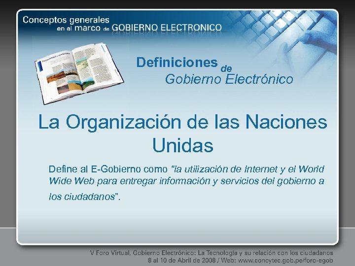 Definiciones de Gobierno Electrónico La Organización de las Naciones Unidas Define al E-Gobierno como