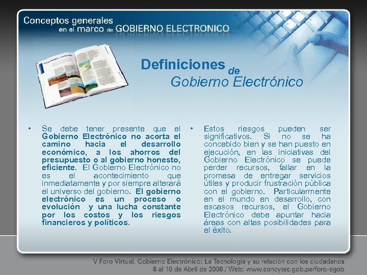 Definiciones de Gobierno Electrónico • Se debe tener presente que el Gobierno Electrónico no