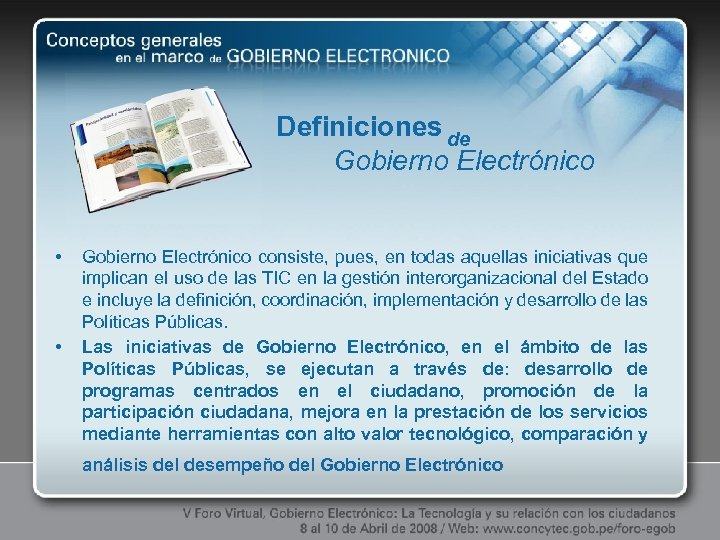 Definiciones de Gobierno Electrónico • • Gobierno Electrónico consiste, pues, en todas aquellas iniciativas