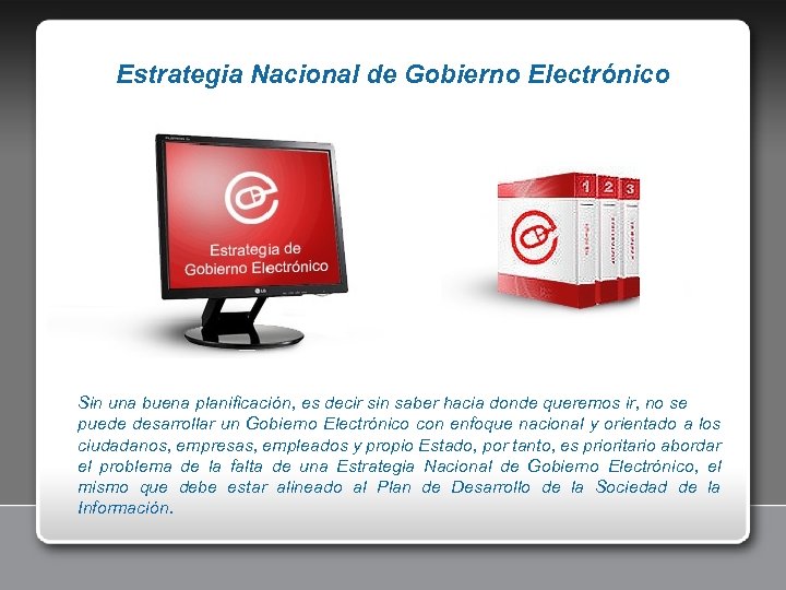 Estrategia Nacional de Gobierno Electrónico Sin una buena planificación, es decir sin saber hacia