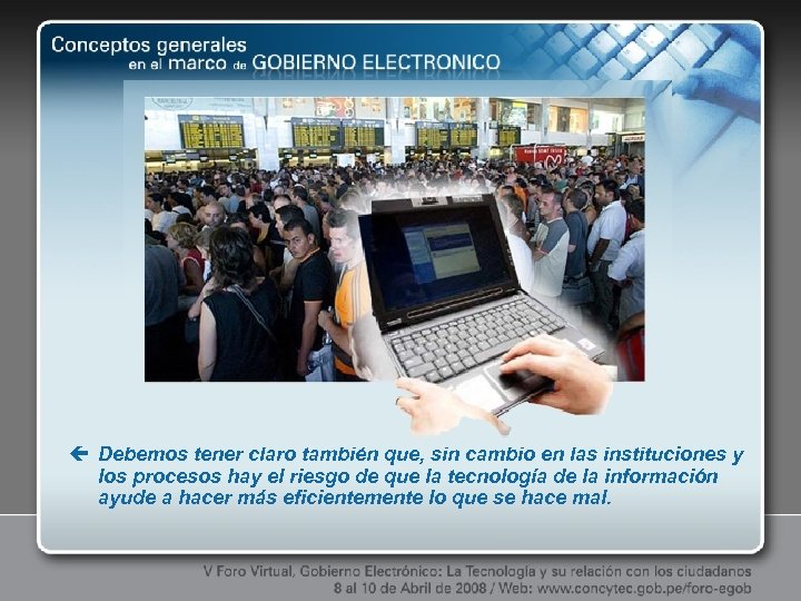 ç Debemos tener claro también que, sin cambio en las instituciones y los procesos