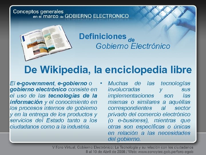 Definiciones de Gobierno Electrónico De Wikipedia, la enciclopedia libre El e-government, e-gobierno o •