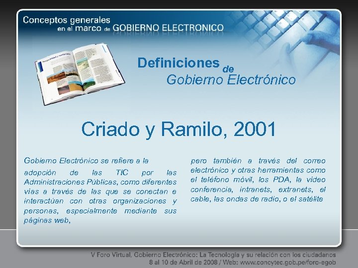 Definiciones de Gobierno Electrónico Criado y Ramilo, 2001 Gobierno Electrónico se refiere a la