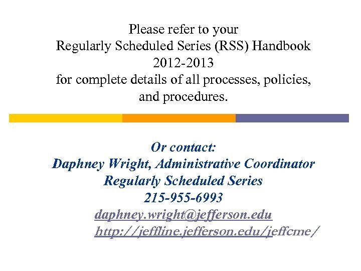 Please refer to your Regularly Scheduled Series (RSS) Handbook 2012 -2013 for complete details