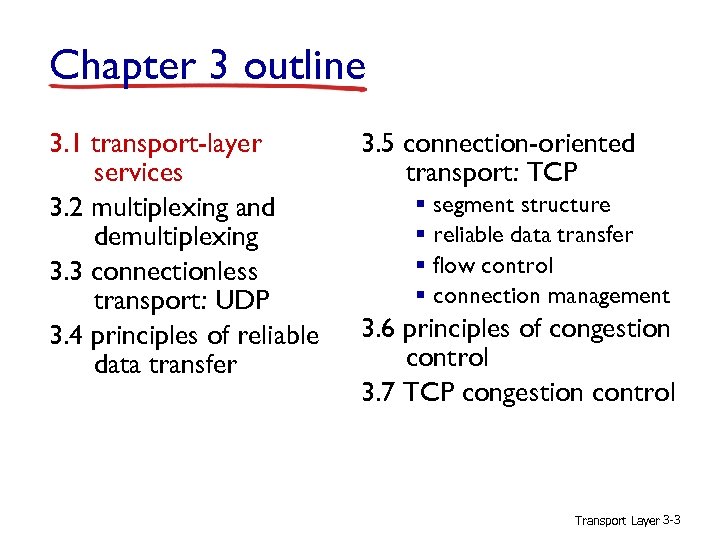 Chapter 3 outline 3. 1 transport-layer services 3. 2 multiplexing and demultiplexing 3. 3