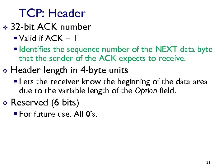 TCP: Header v 32 -bit ACK number § Valid if ACK = 1 §
