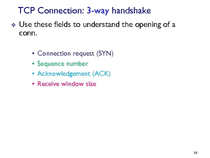 TCP Connection: 3 -way handshake v Use these fields to understand the opening of