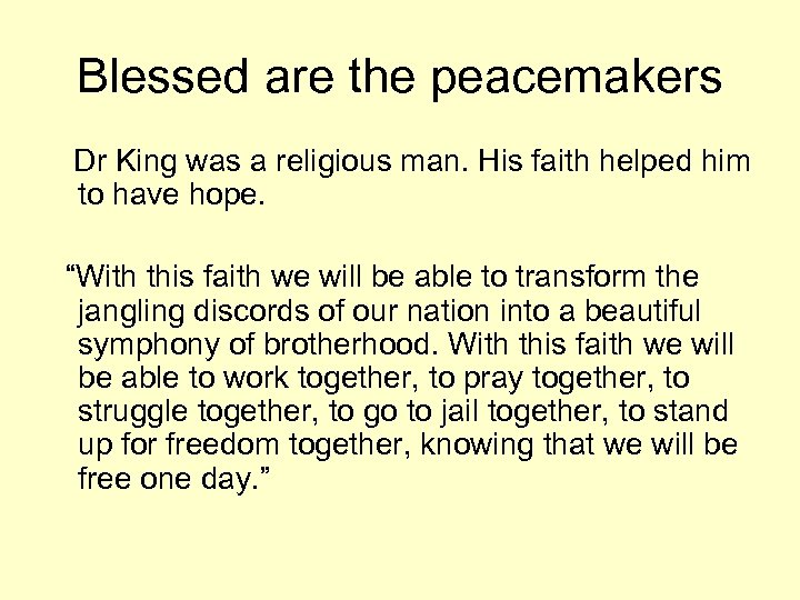 Blessed are the peacemakers Dr King was a religious man. His faith helped him
