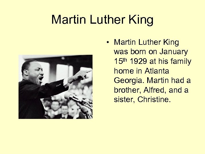 Martin Luther King • Martin Luther King was born on January 15 th 1929