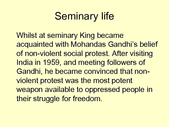 Seminary life Whilst at seminary King became acquainted with Mohandas Gandhi’s belief of non-violent