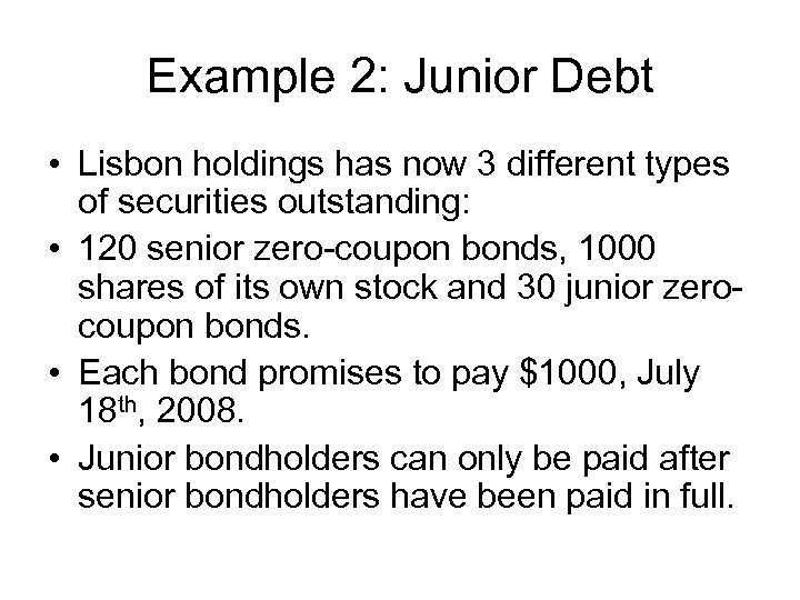 Example 2: Junior Debt • Lisbon holdings has now 3 different types of securities