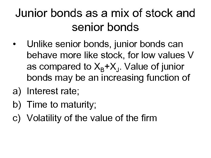 Junior bonds as a mix of stock and senior bonds • Unlike senior bonds,