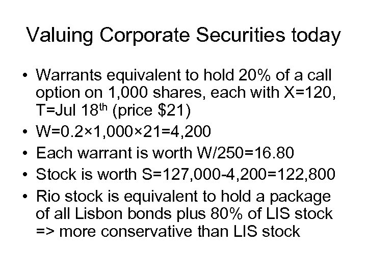 Valuing Corporate Securities today • Warrants equivalent to hold 20% of a call option