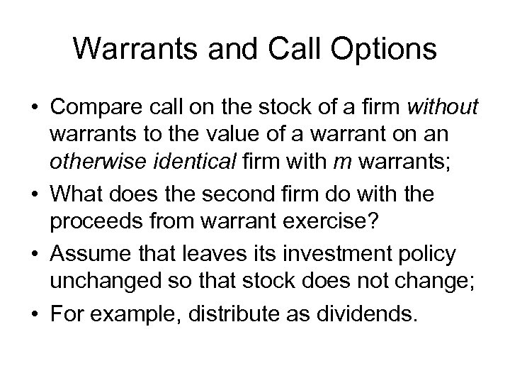 Warrants and Call Options • Compare call on the stock of a firm without