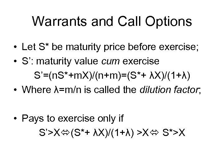 Warrants and Call Options • Let S* be maturity price before exercise; • S’: