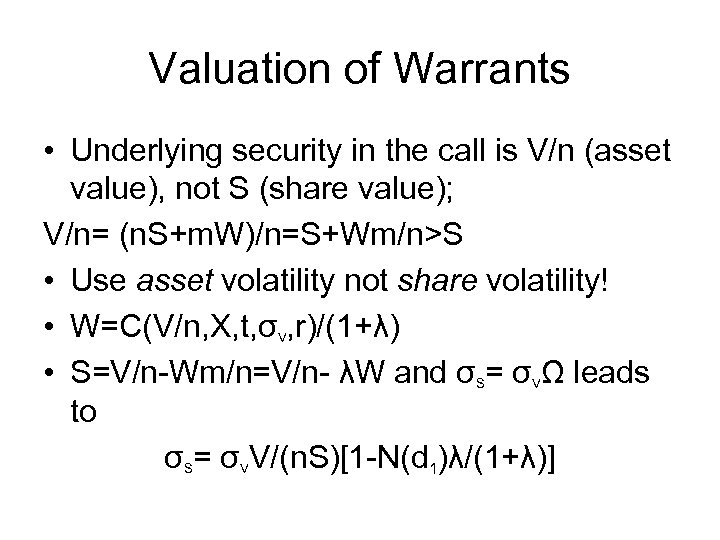 Valuation of Warrants • Underlying security in the call is V/n (asset value), not