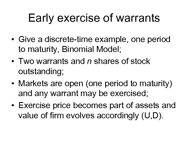 Early exercise of warrants • Give a discrete-time example, one period to maturity, Binomial