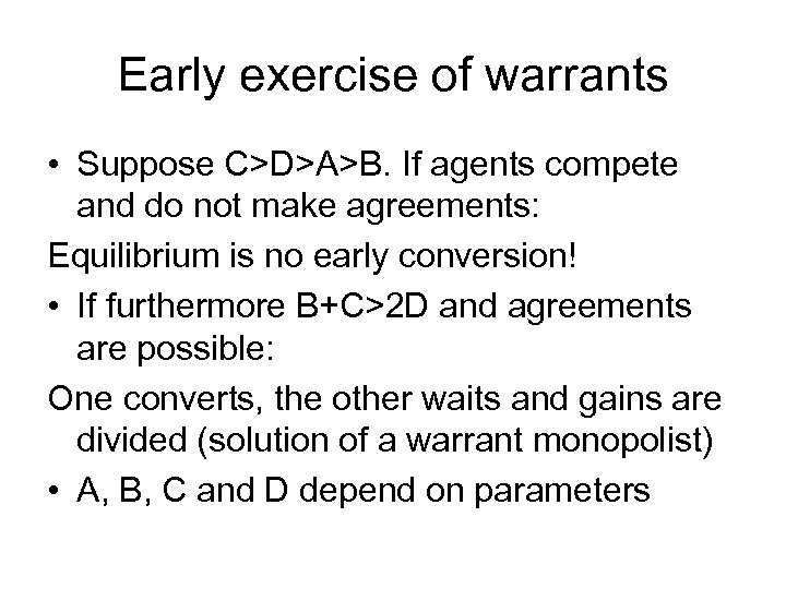 Early exercise of warrants • Suppose C>D>A>B. If agents compete and do not make