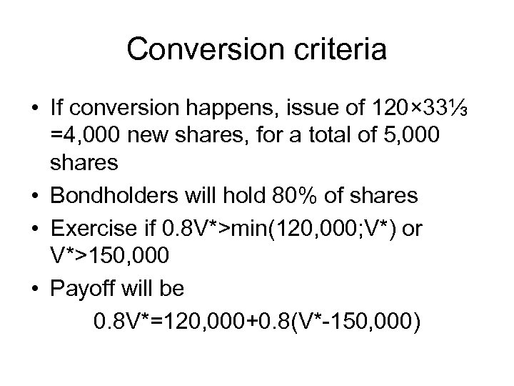 Conversion criteria • If conversion happens, issue of 120× 33⅓ =4, 000 new shares,