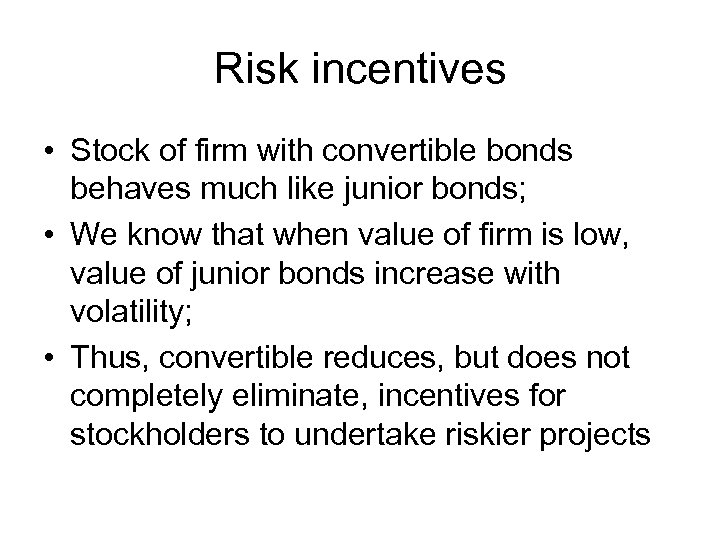 Risk incentives • Stock of firm with convertible bonds behaves much like junior bonds;