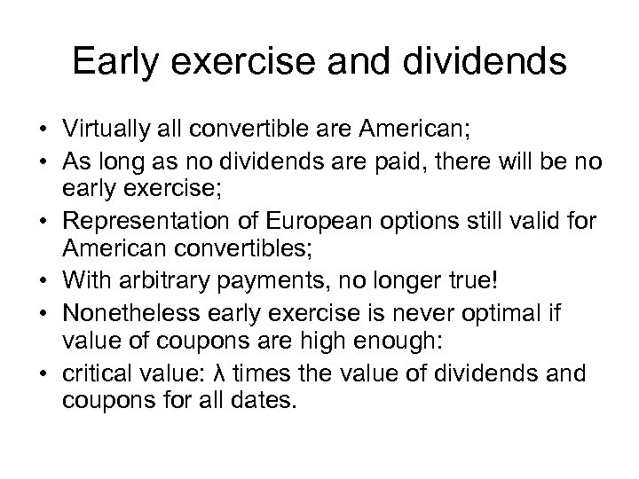 Early exercise and dividends • Virtually all convertible are American; • As long as