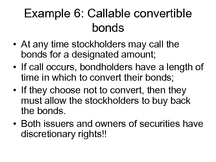 Example 6: Callable convertible bonds • At any time stockholders may call the bonds