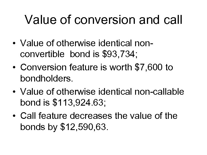 Value of conversion and call • Value of otherwise identical nonconvertible bond is $93,