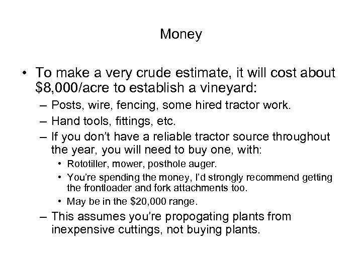 Money • To make a very crude estimate, it will cost about $8, 000/acre