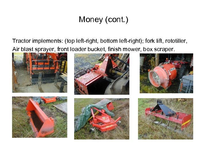 Money (cont. ) Tractor implements: (top left-right, bottom left-right); fork lift, rototiller, Air blast