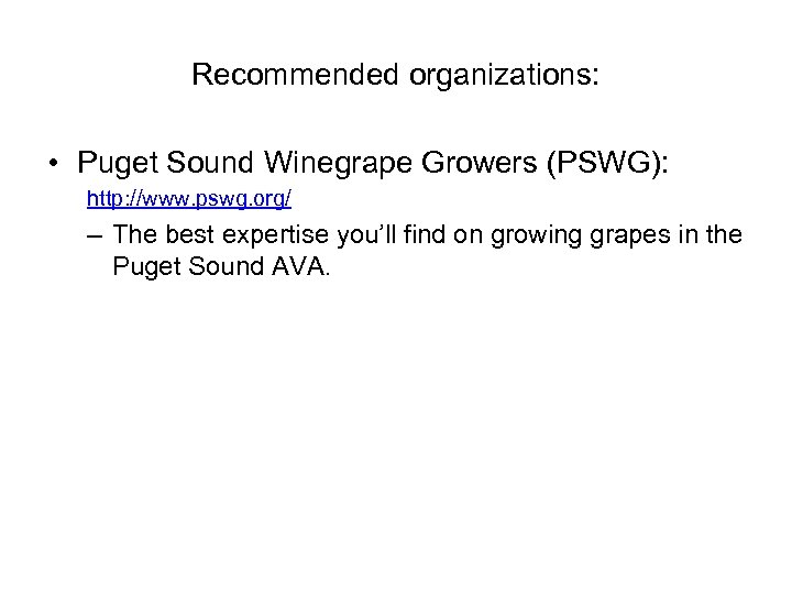 Recommended organizations: • Puget Sound Winegrape Growers (PSWG): http: //www. pswg. org/ – The