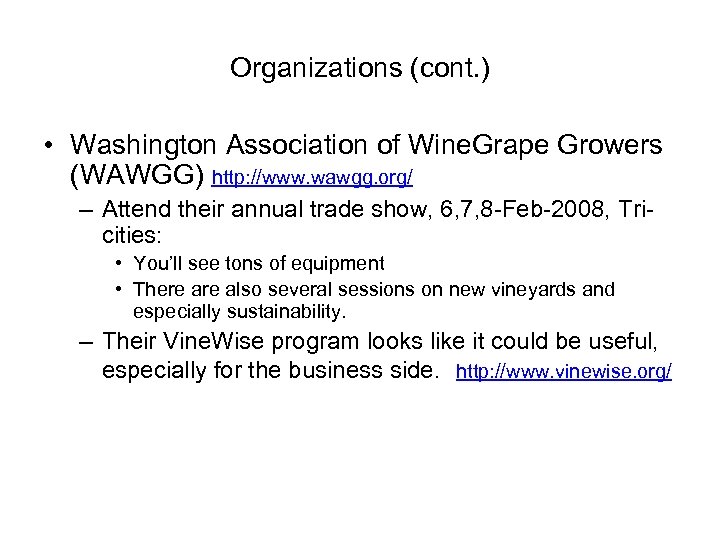 Organizations (cont. ) • Washington Association of Wine. Grape Growers (WAWGG) http: //www. wawgg.
