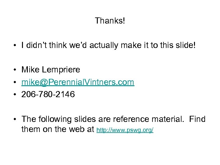 Thanks! • I didn’t think we’d actually make it to this slide! • Mike